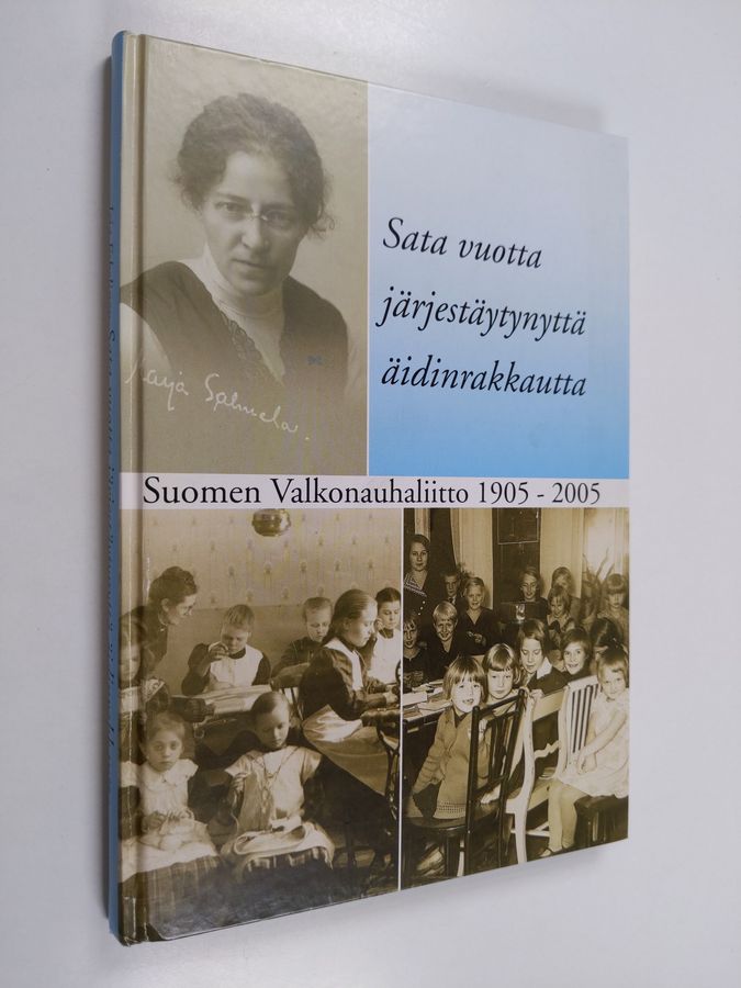 Irja Eskelinen : Sata vuotta järjestäytynyttä äidinrakkautta : Suomen valkonauhaliitto kansainvälisen valkonauha-aatteen tulkitsijana ja yhteiskunnallisena vaikuttajana 1905-2005