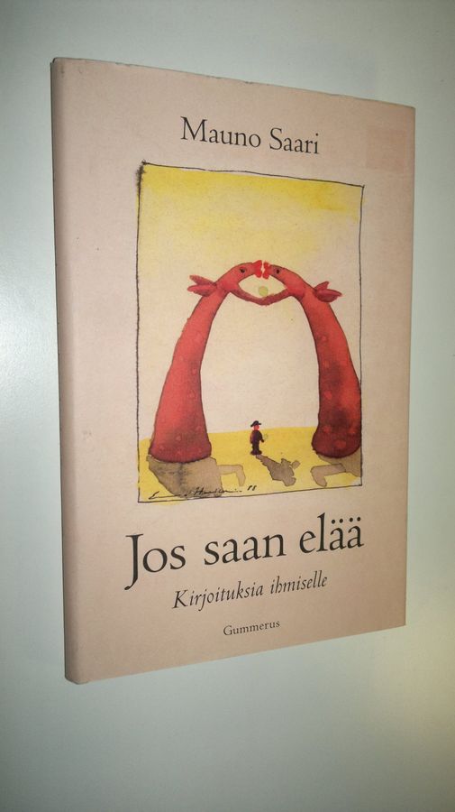 Mauno Saari : Jos saan elää : kirjoituksia ihmiselle