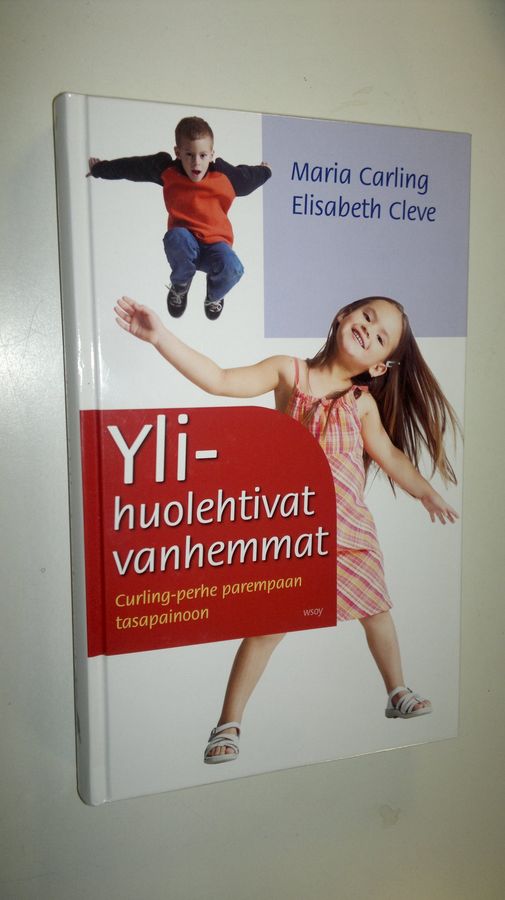 Maria Carling : Ylihuolehtivat vanhemmat : curling-perhe parempaan tasapainoon