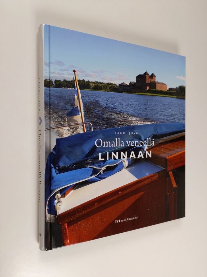 Lauri Juva : Omalla veneellä linnaan : 12 + 1 suomalaista historiallista linnaa ja kuinka pääset niihin veneellä
