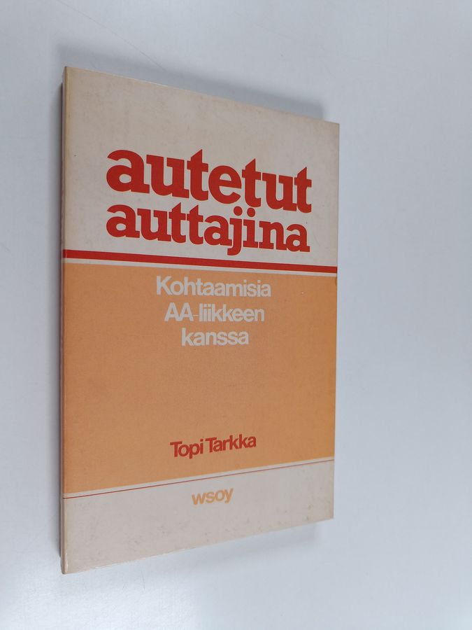 Topi Tarkka : Autetut auttajina : kohtaamisia AA-liikkeen kanssa
