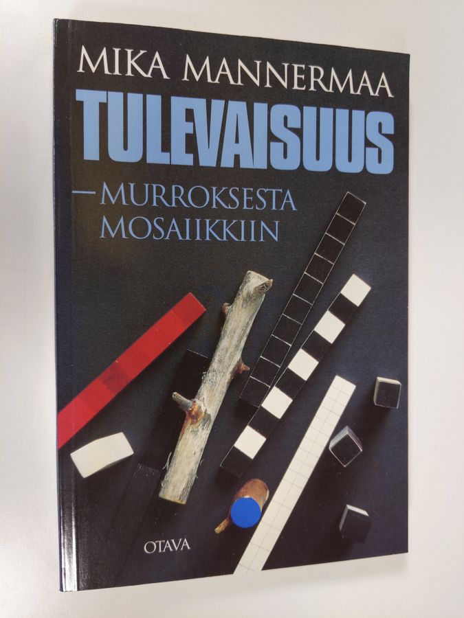 Mika Mannermaa : Tulevaisuus : murroksesta mosaiikkiin