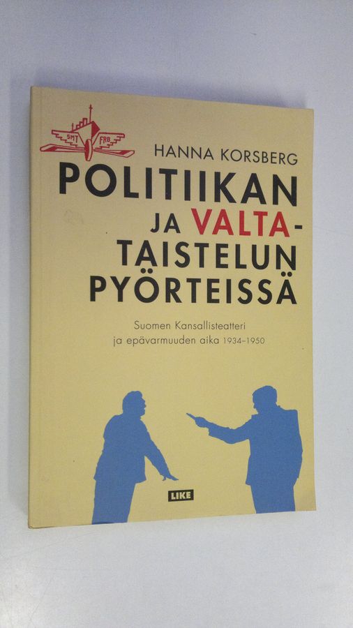 Hanna Korsberg : Politiikan ja valtataistelun pyörteissä : Suomen kansallisteatteri ja epävarmuuden aika 1934-1950