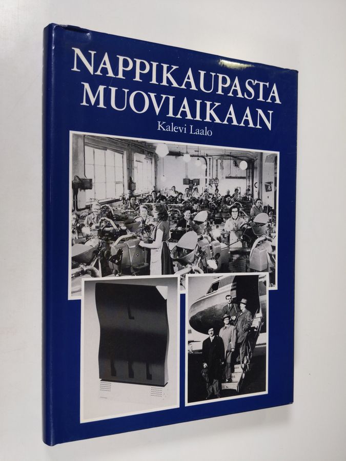 Kalevi Laalo : Nappikaupasta muoviaikaan : 70 vuotta suomalaista muoviteollisuutta
