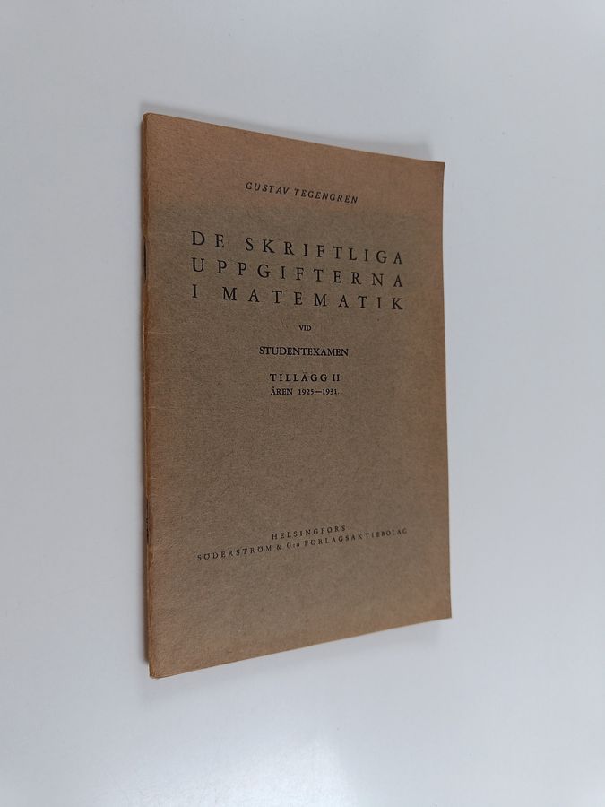 Gustav Tegengren : De skriftliga uppgifterna i matematik vid studentexamen : med svar och anvisningar Tillägg 2, Åren 1925-1931