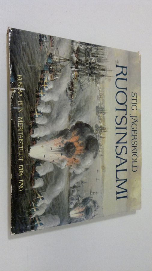 Stig Jägerskiöld : Ruotsinsalmi : Kustaa III:n meritaistelut 1788-1790