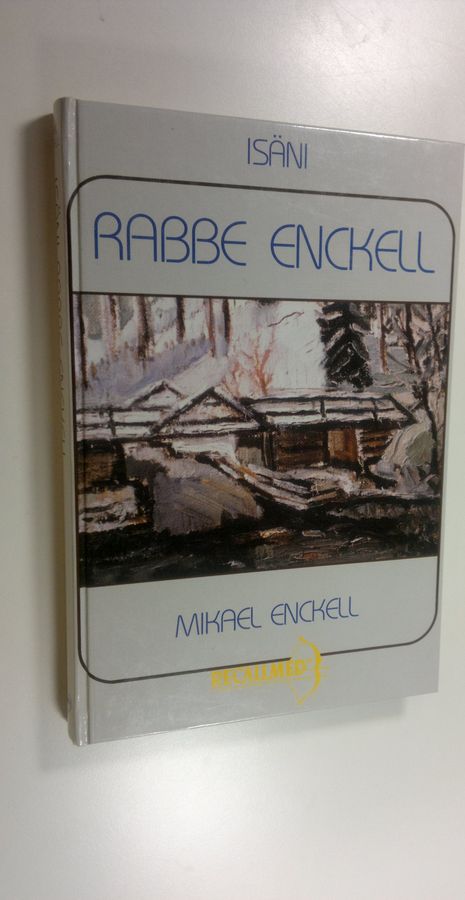 Mikael Enckell : Isäni Rabbe Enckell : elämäkerrallinen tutkielma