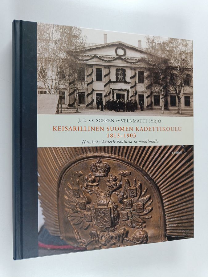 Veli-Matti Syrjö & J. E. O Screen : Keisarillinen Suomen kadettikoulu 1812-1903 : Haminan kadetit koulussa ja maailmalla