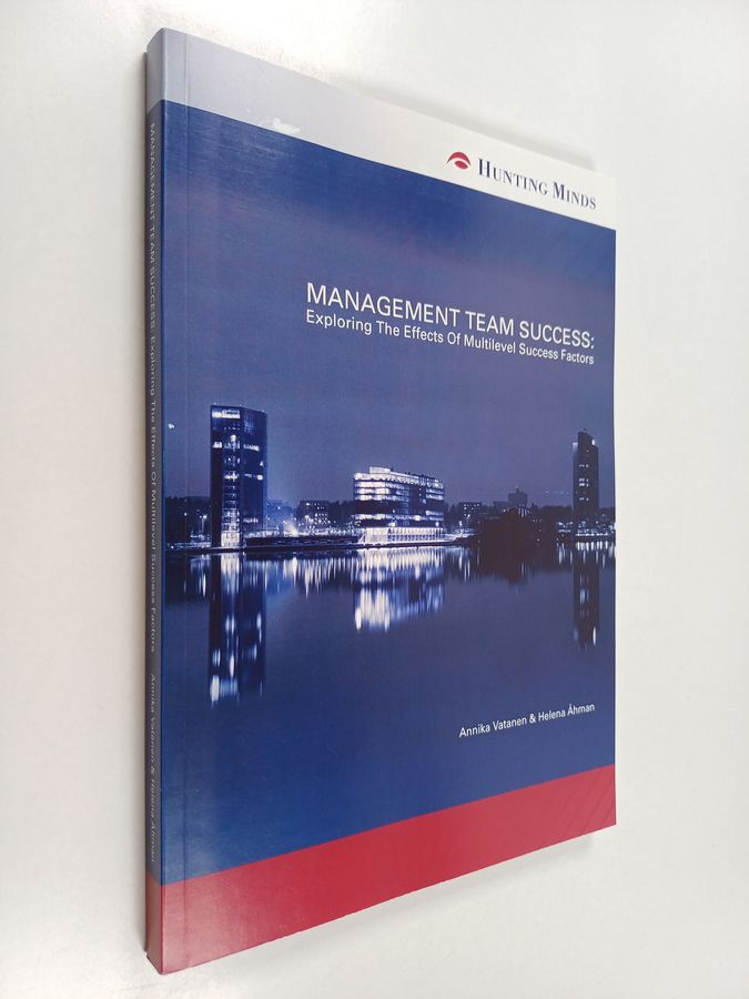 Helena Åhman & Annika Vatanen : Management team success : exploring the effects of multilevel success factors