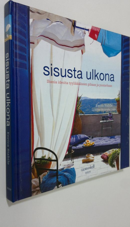 Enrica Stabile : Sisusta ulkona : ihania ideoita tyylikkääseen pihaan ja puutarhaan