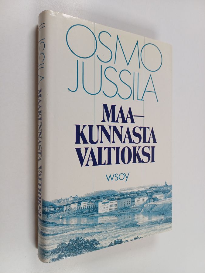 Osmo Jussila : Maakunnasta valtioksi : Suomen valtion synty