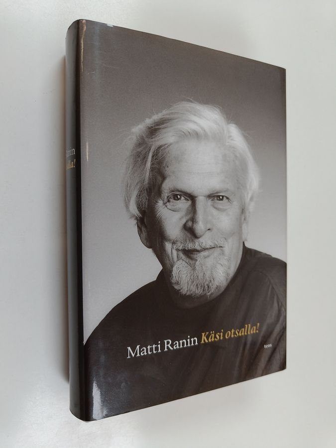 Matti Ranin : Käsi otsalla! : näyttelijän maailma niin kuin hän sen muistaa - eli ei auta itku markkinoilla