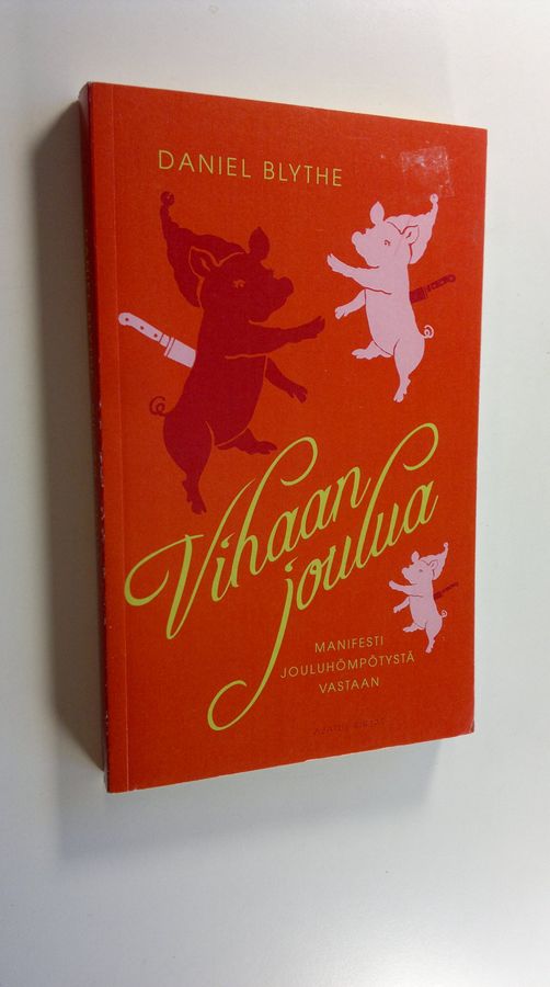 Daniel Blythe : Vihaan joulua : manifesti jouluhömpötystä vastaan