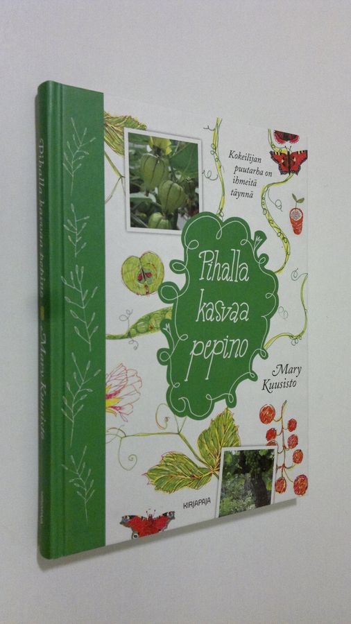 Mary Kuusisto : Pihalla kasvaa pepino : kokeilijan puutarha on ihmeitä täynnä