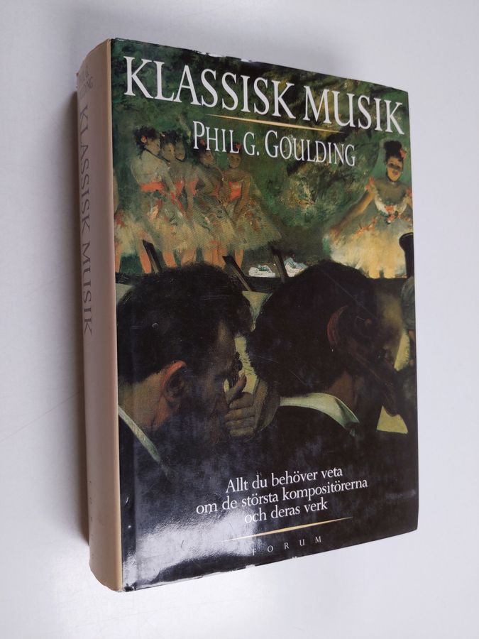 Phil G. Goulding : Klassisk musik : allt du behöver veta om de största kompositörerna och deras främsta verk