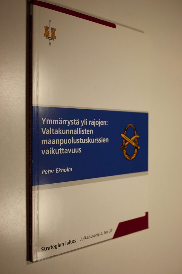 Peter Ekholm : Ymmärrystä yli rajojen : valtakunnallisten maanpuolustuskurssien vaikuttavuus