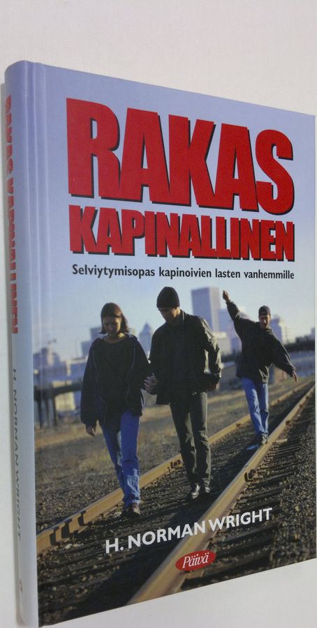 H. Norman Wright : Rakas kapinallinen : selviytymisopas kapinoivien lasten vanhemmille
