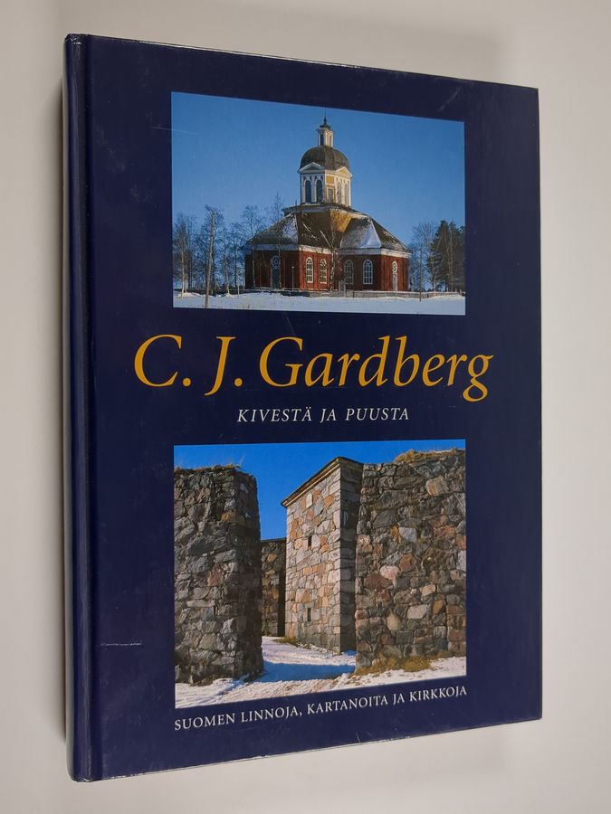 C. J. Gardberg : Kivestä ja puusta : Suomen linnoja, kartanoita ja kirkkoja