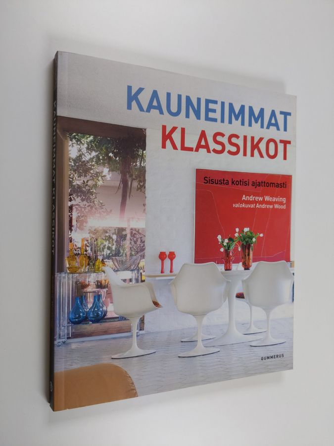Andrew Weaving : Kauneimmat klassikot : sisusta kotisi ajattomasti