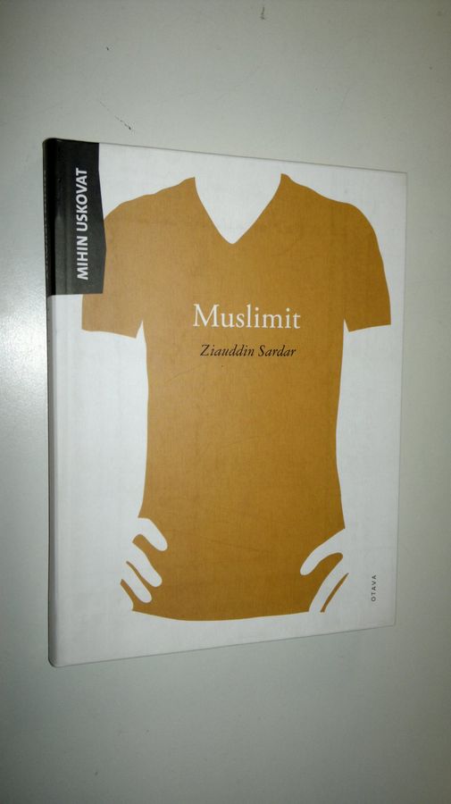 Ziauddin Sardar : Mihin uskovat muslimit