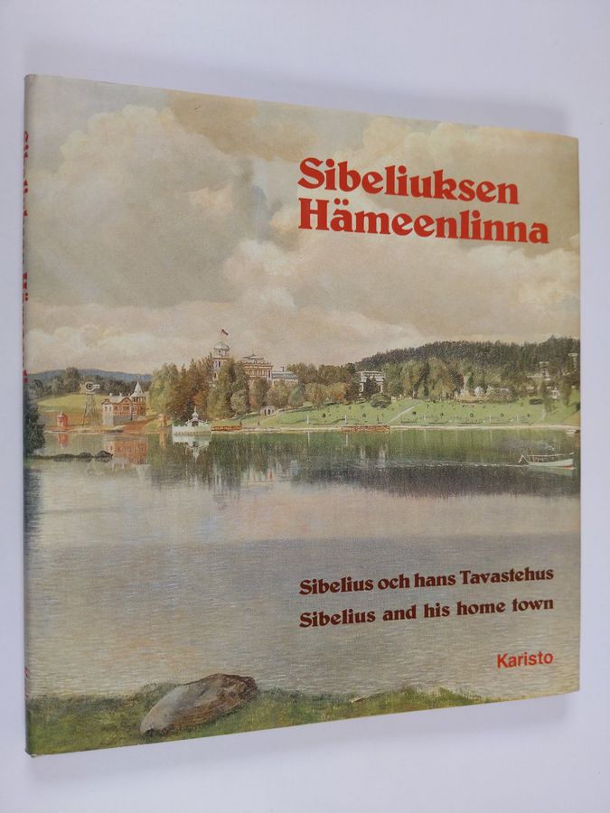 Eino (toim.) Örlund : Sibeliuksen Hämeenlinna = Sibelius och hans Tavastehus = Sibelius and his home town