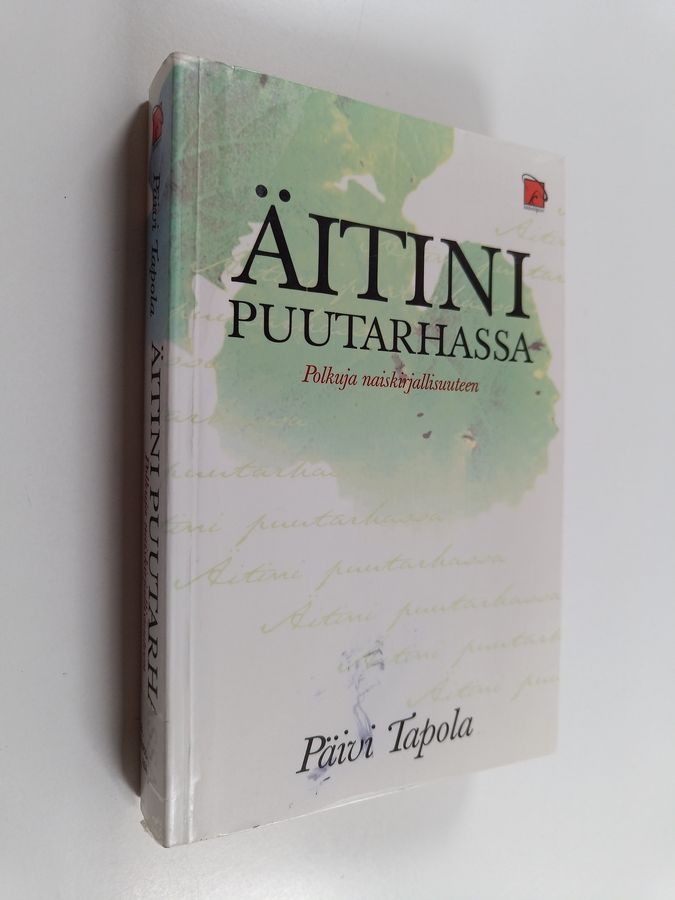 Päivi Tapola : Äitini puutarhassa : polkuja naiskirjallisuuteen