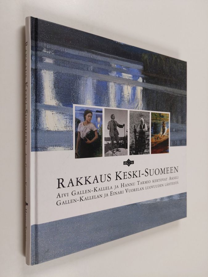 Aivi Gallen-Kallela : Rakkaus Keski-Suomeen : Aivi Gallen-Kallela ja Hannu Tarmio kertovat Akseli Gallen-Kallelan ja Einari Vuorelan luovuuden lähteistä