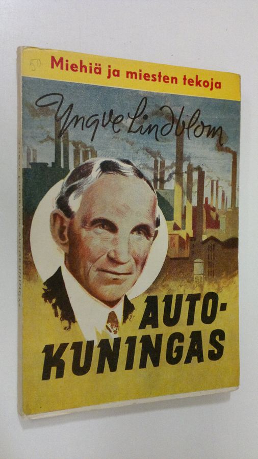 Yngve Lindblom : Ford-autokuningas : (miehiä ja miesten tekoja)