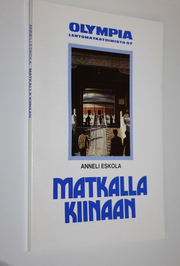 Anneli Eskola : Matkalla Kiinaan : opas erilaiseen matkailumaahan