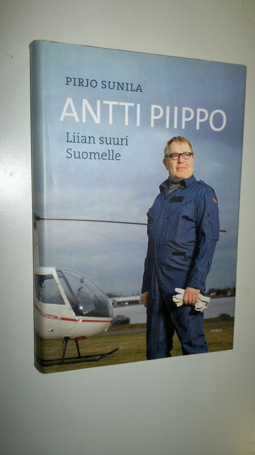 Pirjo Sunila : Antti Piippo : liian suuri Suomelle