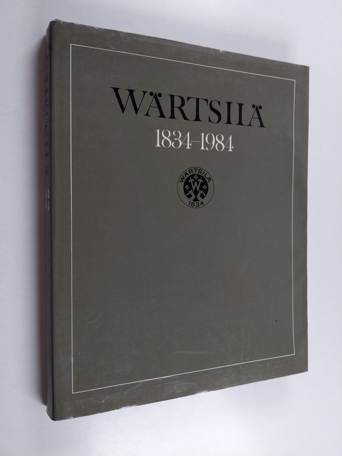Paavo Haavikko : Wärtsilä 1834-1984 : Wärtsilä-yhtiön ja siihen liitettyjen yritysten kehitysvaiheita kansainvälistyväksi monialayritykseksi