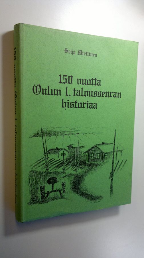 Seija Miettinen : 150 vuotta Oulun l talousseuran historiaa, 7 vuotta maatalouskeskuksen aikaa