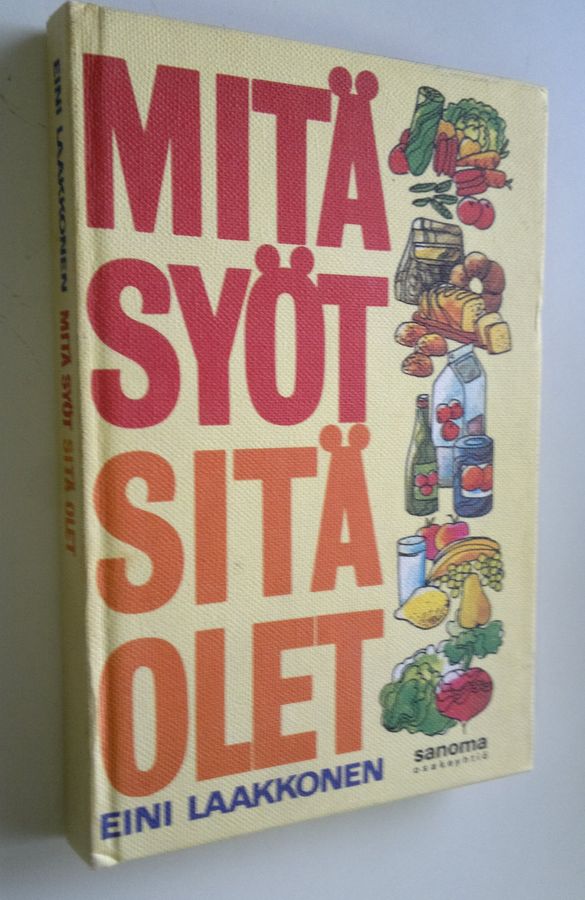 Eini Laakkonen : Mitä syöt - sitä olet : ravinto-opin perusteet ja niiden päivittäinen soveltaminen käytäntöön