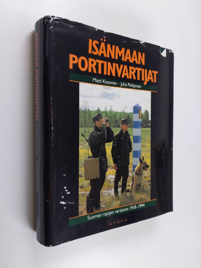 Juha Pohjonen & Matti Kosonen : Isänmaan portinvartijat : Suomen rajojen vartiointi 1918-1994