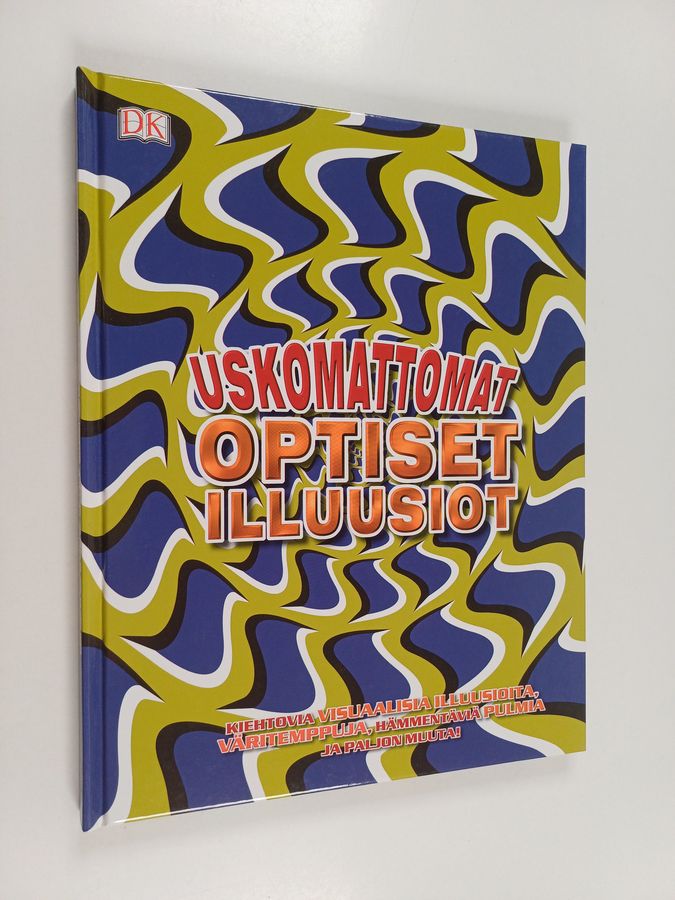 Uskomattomat optiset illuusiot - Kiehtovia visuaalisia illuusioita, väritemppuja, hämmentäviä pulmia ja paljon muuta!