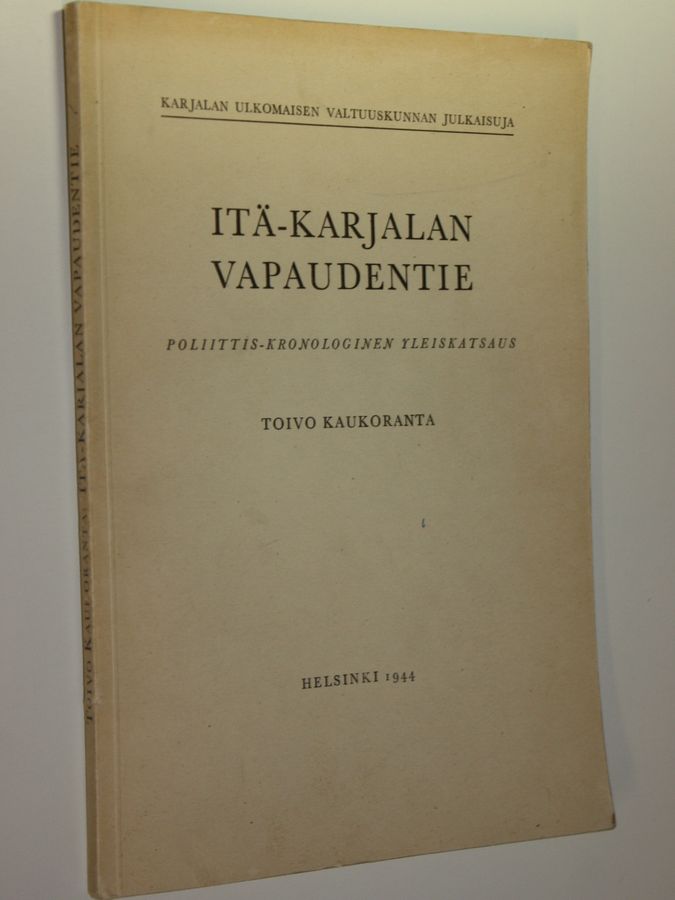 Toivo Kaukoranta : Itä-Karjalan vapaudentie : poliittis-kronologinen yleiskatsaus (tekijän omiste)