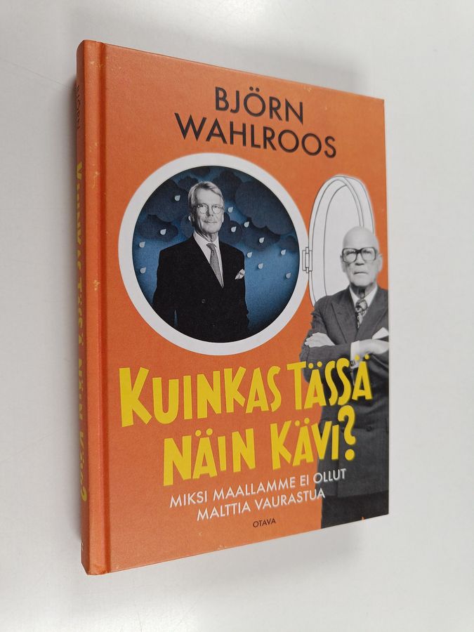Björn Wahlroos : Kuinkas tässä näin kävi? : miksi maallamme ei ollut malttia vaurastua