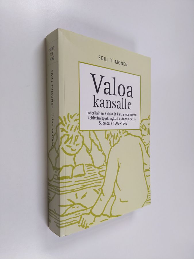 Soili Tiimonen : Valoa kansalle : luterilainen kirkko ja kansanopetuksen kehittämispyrkimykset autonomisessa Suomessa 1809-1848