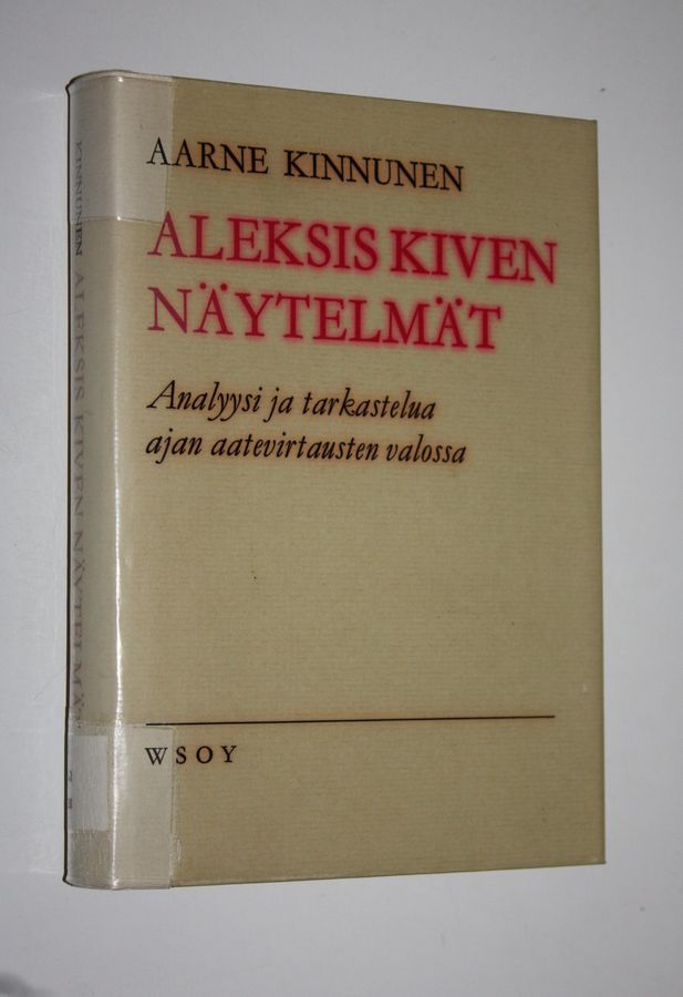 Aarne Kinnunen : Aleksis Kiven näytelmät : Analyysi ja tarkastelua ajan aatevirtausten valossa