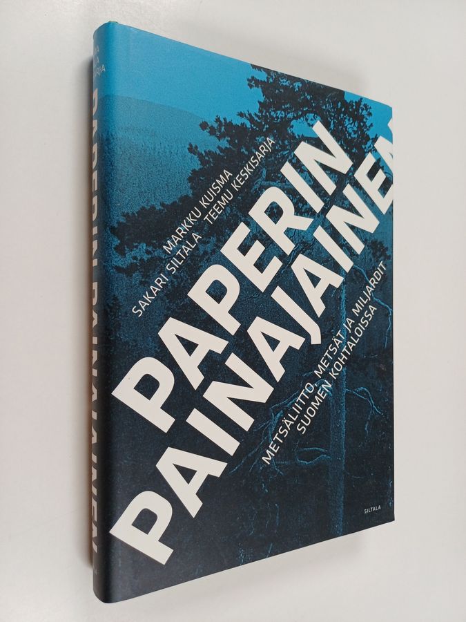 Markku Kuisma & Teemu Keskisarja ym. : Paperin painajainen : Metsäliitto, metsät ja miljardit Suomen kohtaloissa 1984-2014