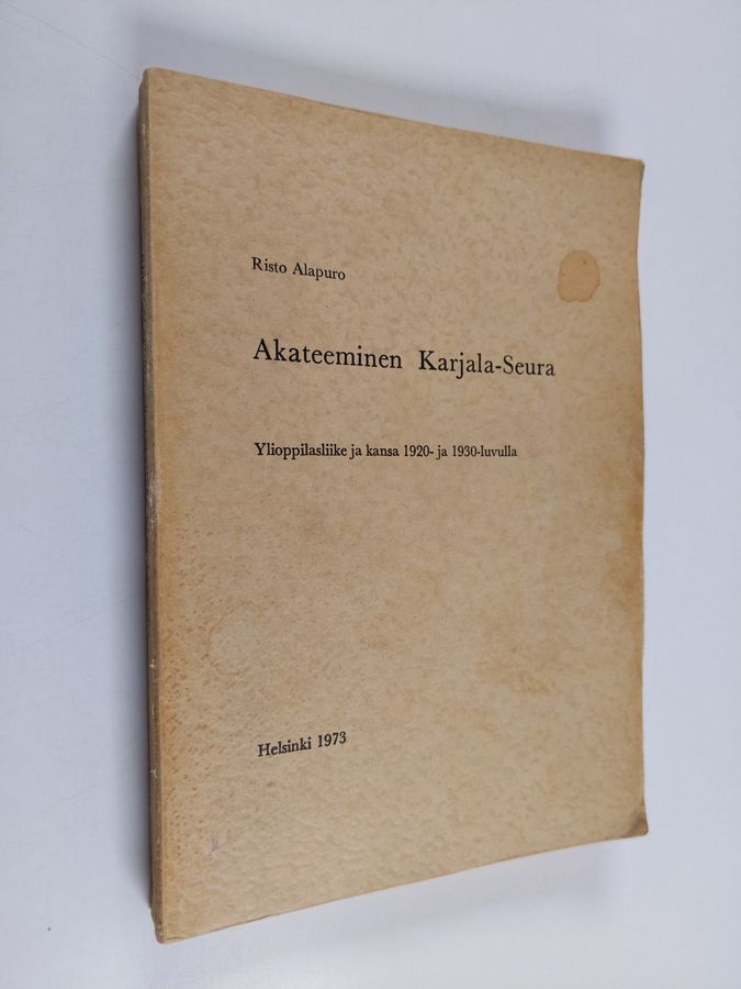 Risto Alapuro : Akateeminen Karjala-seura : ylioppilasliike ja kansa 1920- ja 1930-luvulla (signeerattu, tekijän omiste)
