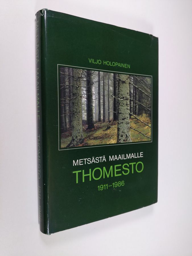 Viljo Holopainen : Metsästä maailmalle : Thomesto 1911-1986