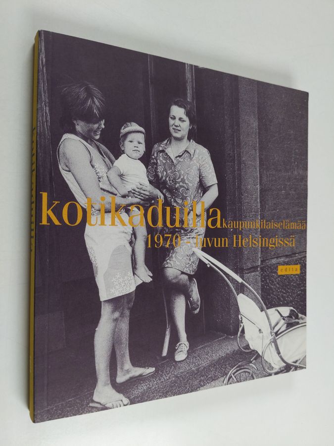 Kotikaduilla : kaupunkilaiselämää 1970-luvun Helsingissä