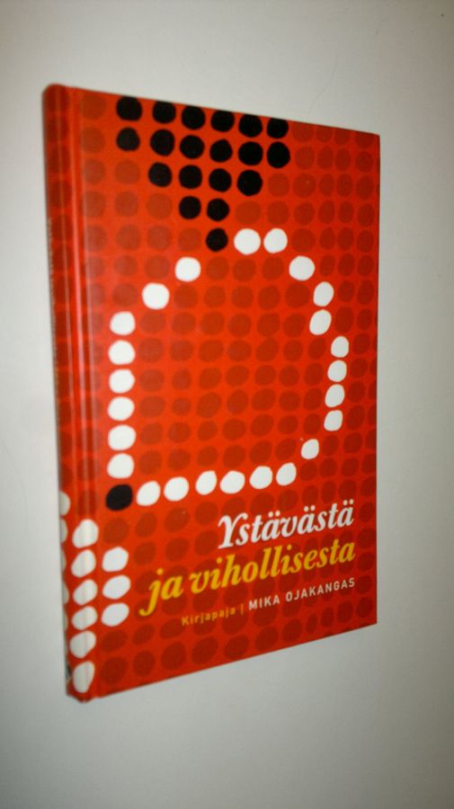 Mika Ojakangas : Ystävästä ja vihollisesta