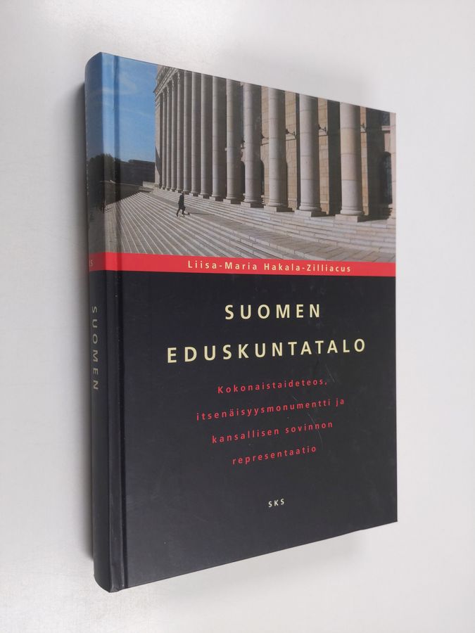 Liisa-Maria Hakala-Zilliacus : Suomen eduskuntatalo : kokonaistaideteos, itsenäisyysmonumentti ja kansallisen sovinnon representaatio