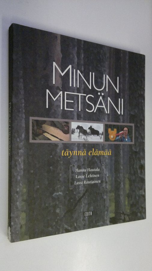 Hannu Hautala : Minun metsäni : täynnä elämää