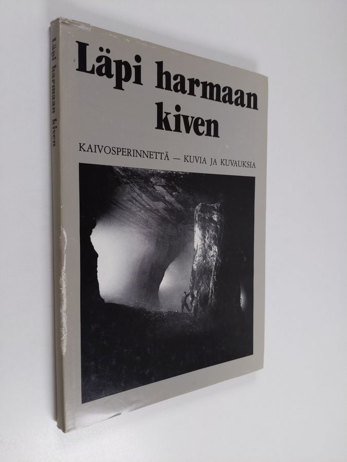 Pekka (toim.) Laaksonen : Läpi harmaan kiven : kaivosperinnettä - kuvia ja kuvauksia