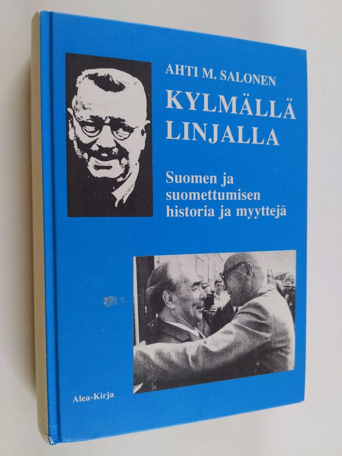 Ahti M. Salonen : Kylmällä linjalla : Suomen ja suomettumisen historian ja tosiasioiden erittelyä