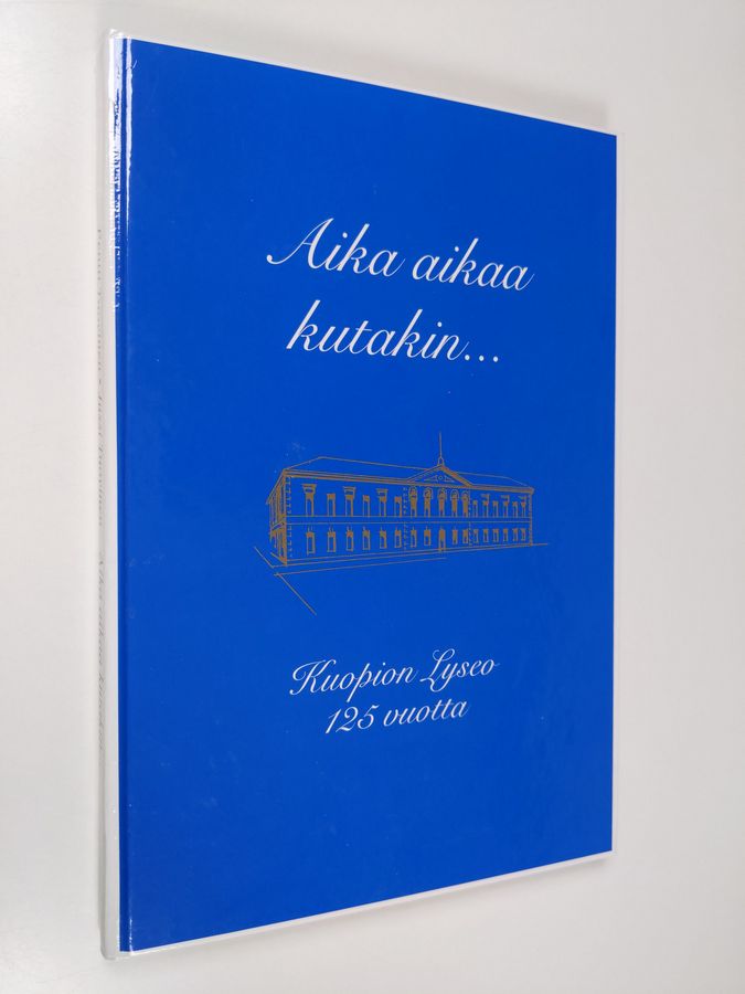 Pentti Tuovinen : Aika aikaa kutakin : Kuopion lyseon 125-vuotistaipaleelta