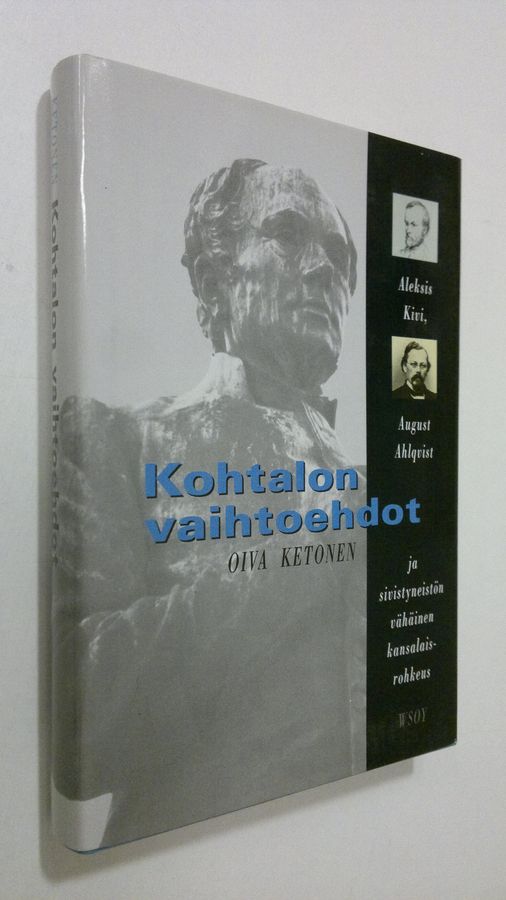 Oiva Ketonen : Kohtalon vaihtoehdot : Aleksis Kivi, August Ahlqvist ja sivistyneistön vähäinen kansalaisrohkeus